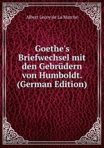 Goethe`s Briefwechsel mit den Gebrdern von Humboldt. (German Edition)