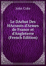 Le DAcbat Des HAcrauts d`Armes de France et d`Angleterre (French Edition)