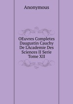 OEuvres Completes Daugustin Cauchy De L`Academie Des Sciences II Serie Tome XII