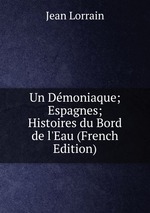 Un Dmoniaque; Espagnes; Histoires du Bord de l`Eau (French Edition)