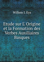 Etude sur L` Origine et la Formation des Verbes Auxiliaires Basques