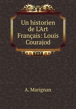 Un historien de L`Art Franais: Louis Courajod