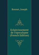 Eclaircissement de l`Apocalypse (French Edition)