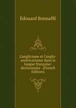 L`anglicisme et l`anglo-amricanisme dans la langue franaise: dictionnaire . (French Edition)