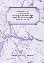 Bibliotheque Americaine ou Catalogue des Ouvrages Relatifs an l`Amerique (French Edition)