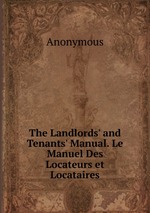 The Landlords` and Tenants` Manual. Le Manuel Des Locateurs et Locataires
