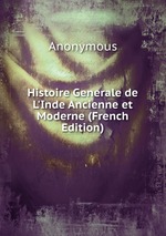 Histoire Generale de L`Inde Ancienne et Moderne (French Edition)
