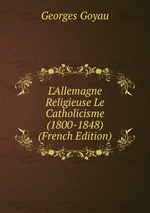 L`Allemagne Religieuse Le Catholicisme (1800-1848) (French Edition)