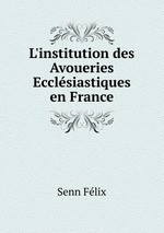 L`institution des Avoueries Ecclsiastiques en France