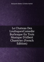 Le Chateau Des LoufoquesComedie Burlesque En Trois Musique D`Albert Chantrier (French Edition)