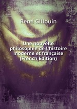 Une nouvelle philosophie de l`histoire moderne et franaise (French Edition)