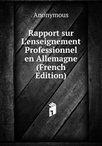 Rapport sur L`enseignement Professionnel en Allemagne (French Edition)