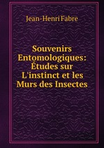 Souvenirs Entomologiques: tudes sur L`instinct et les Murs des Insectes