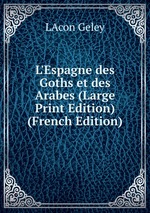 L`Espagne des Goths et des Arabes (Large Print Edition) (French Edition)