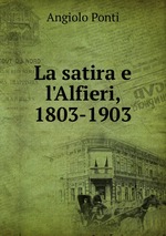 La satira e l`Alfieri, 1803-1903