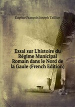 Essai sur L`histoire du Rgime Municipal Romain dans le Nord de la Gaule (French Edition)