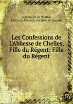 Les Confessions de L`Abbesse de Chelles, Fille du Rgent: Fille du Rgent