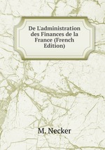 De L`administration des Finances de la France (French Edition)