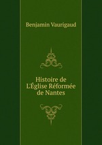 Histoire de L`glise Rforme de Nantes