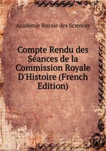 Compte Rendu des Sances de la Commission Royale D`Histoire (French Edition)