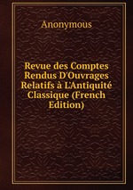 Revue des Comptes Rendus D`Ouvrages Relatifs L`Antiquit Classique (French Edition)