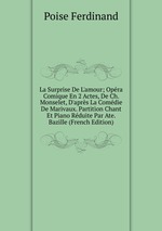 La Surprise De L`amour; Opra Comique En 2 Actes, De Ch. Monselet, D`aprs La Comdie De Marivaux. Partition Chant Et Piano Rduite Par Ate. Bazille (French Edition)