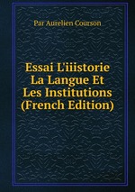 Essai L`iiistorie La Langue Et Les Institutions (French Edition)