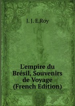 L`empire du Brsil, Souvenirs de Voyage (French Edition)