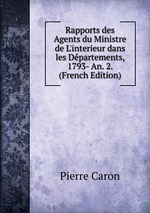 Rapports des Agents du Ministre de L`interieur dans les Dpartements, 1793- An. 2. (French Edition)