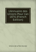 L`Annuaire des Unions Pour l`an 1876 (French Edition)