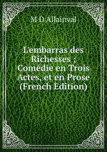 L`embarras des Richesses ; Comdie en Trois Actes, et en Prose (French Edition)