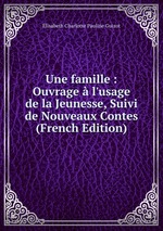 Une famille : Ouvrage  l`usage de la Jeunesse, Suivi de Nouveaux Contes (French Edition)