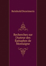 Recherches sur l`Auteur des pitaphes de Montaigne