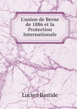 L`union de Berne de 1886 et la Protection Internationale