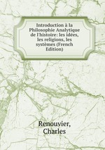 Introduction  la Philosophie Analytique de l`histoire: les ides, les religions, les systmes (French Edition)