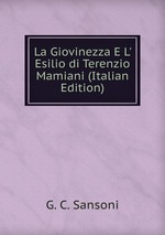 La Giovinezza E L` Esilio di Terenzio Mamiani (Italian Edition)