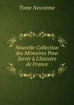 Nouvelle Collection des Mmoires Pour Servir  L`histoire de France