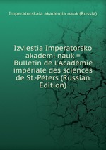 Izviestia Imperatorsko akademi nauk = Bulletin de l`Acadmie impriale des sciences de St.-Pters (Russian Edition)