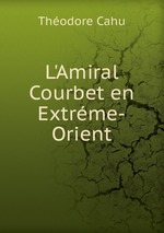 L`Amiral Courbet en Extrme-Orient