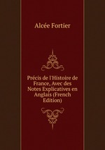 Prcis de l`Histoire de France, Avec des Notes Explicatives en Anglais (French Edition)