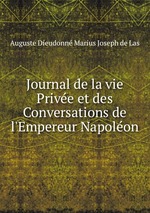 Journal de la vie Prive et des Conversations de l`Empereur Napolon