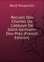 Recueil Des Chartes De L`abbaye De Saint-Germain-Des-Prs (French Edition)