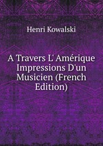 A Travers L` Amrique Impressions D`un Musicien (French Edition)