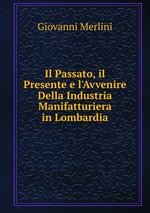 Il Passato, il Presente e l`Avvenire Della Industria Manifatturiera in Lombardia