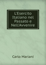 L`Esercito Italiano nel Passato e Nell`Avvenire