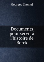 Documents pour servir  l`histoire de Berck