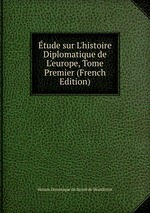 tude sur L`histoire Diplomatique de L`europe, Tome Premier (French Edition)