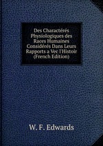 Des Charactrs Physiologiques des Races Humaines Considrs Dans Leurs Rapports a Vec l`Histoir (French Edition)