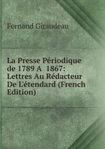 La Presse Priodique de 1789 A  1867: Lettres Au Rdacteur De L`tendard (French Edition)