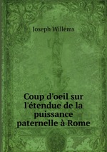 Coup d`oeil sur l`tendue de la puissance paternelle Rome